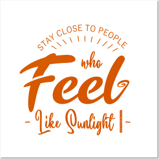 Stay close to people who feel like sunlight, Happy People Posters and Art